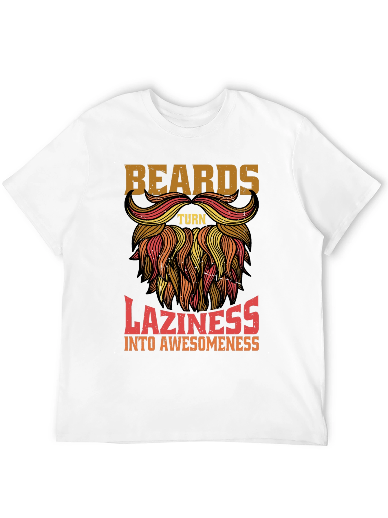 Beards Turn Laziness into Awesomeness Mens T-Shirt