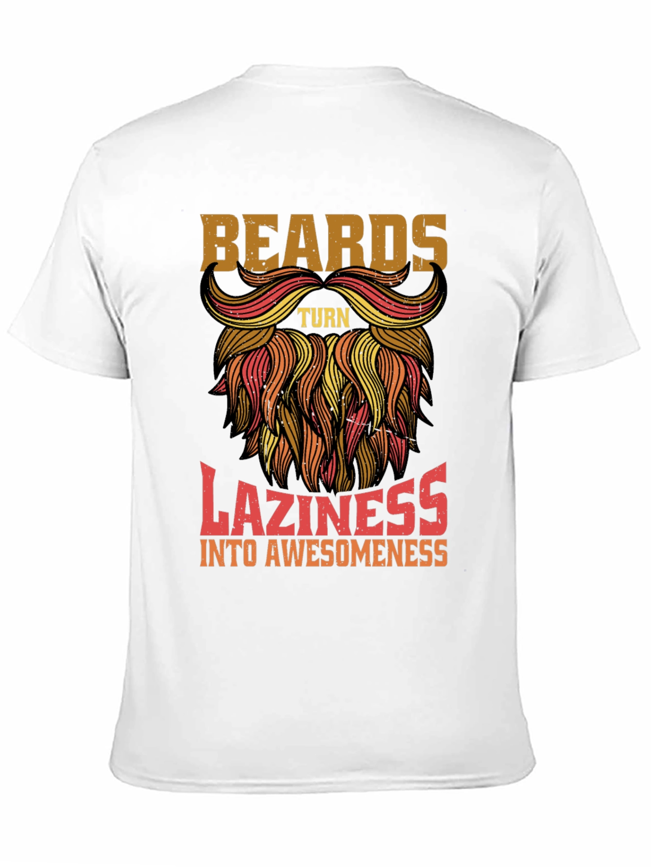Beards Turn Laziness into Awesomeness Mens T-Shirt