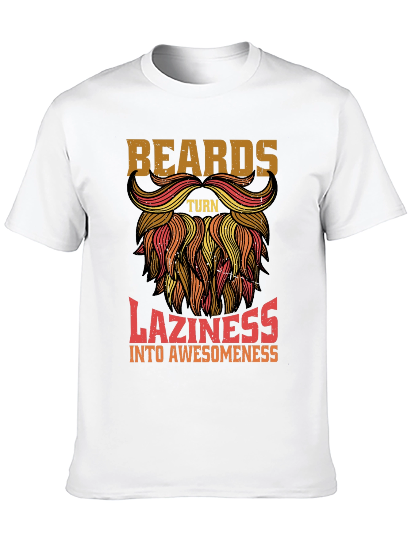 Beards Turn Laziness into Awesomeness Mens T-Shirt