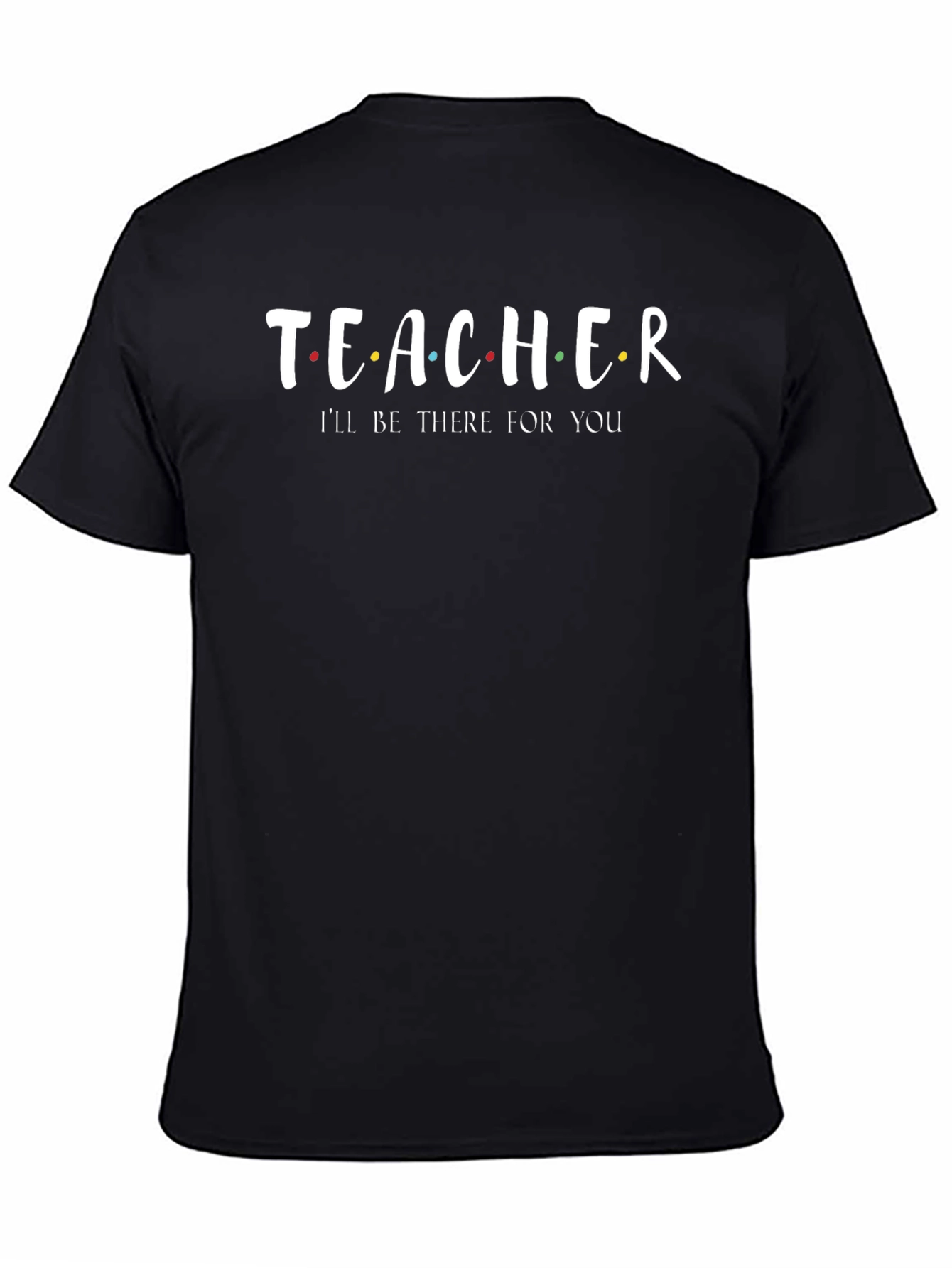 Teacher Ill Be There For You T-Shirt