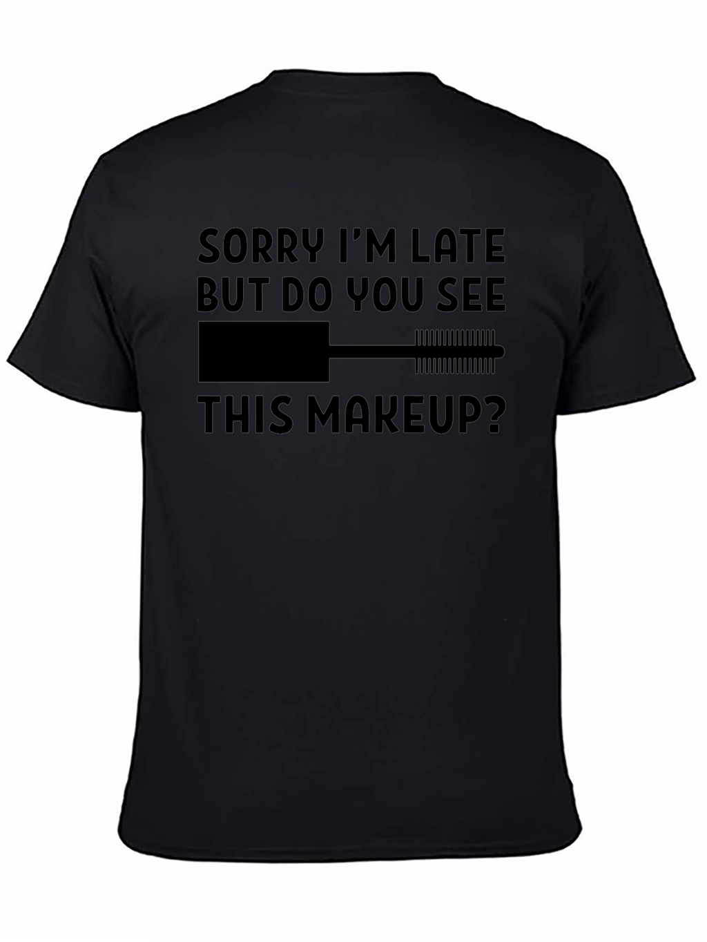 Makeup Lovers Tee: Sorry Im Late Graphic T-Shirt