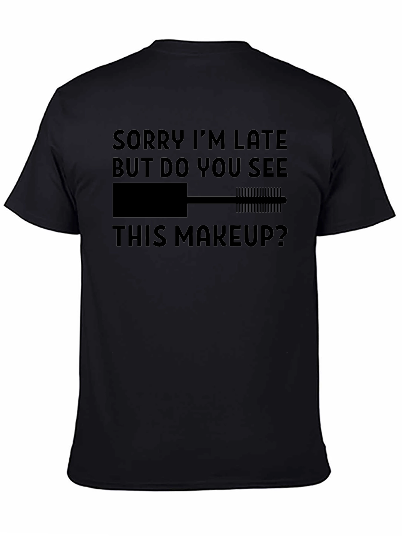 Makeup Lovers Tee: Sorry Im Late Graphic T-Shirt