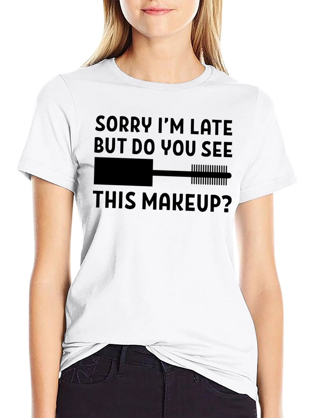 Makeup Lovers Tee: Sorry Im Late Graphic T-Shirt