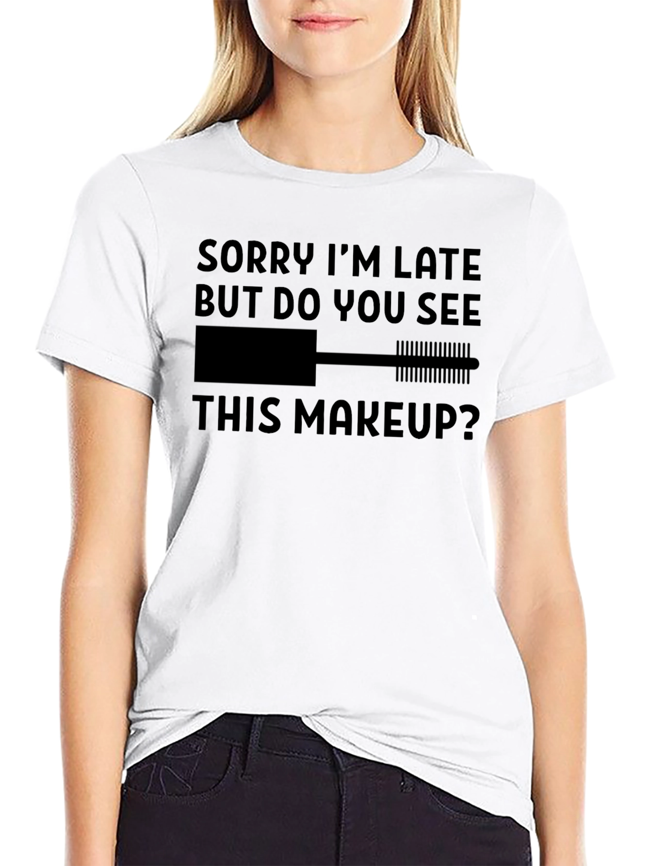 Makeup Lovers Tee: Sorry Im Late Graphic T-Shirt