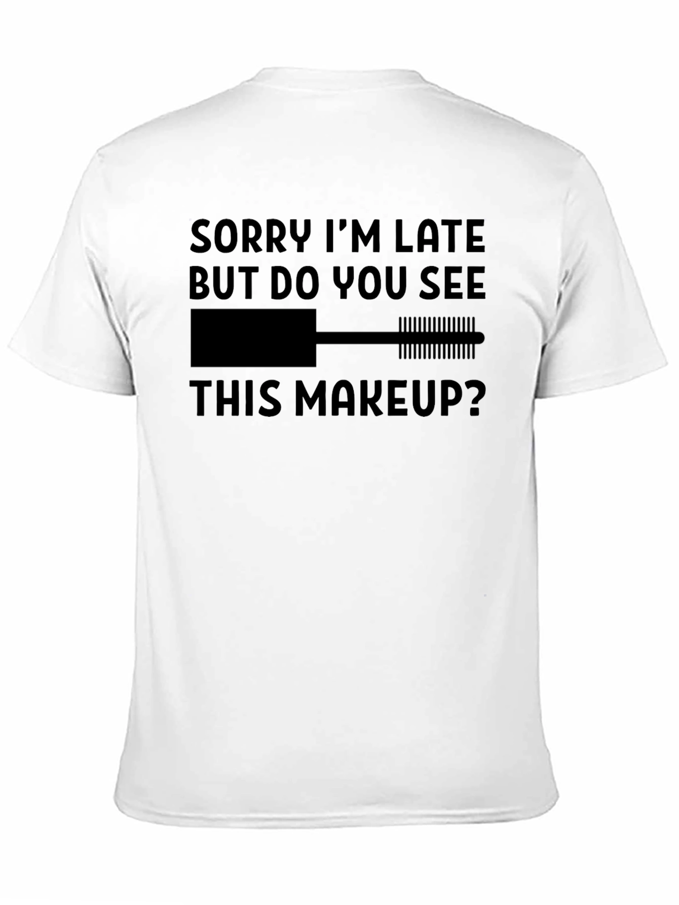 Makeup Lovers Tee: Sorry Im Late Graphic T-Shirt