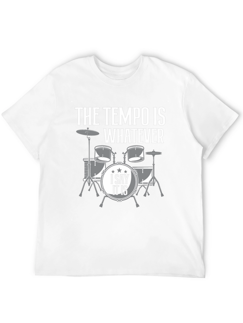 The Tempo is Whatever Drummer T-Shirt
