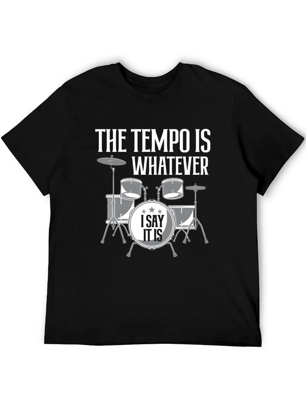 The Tempo is Whatever Drummer T-Shirt