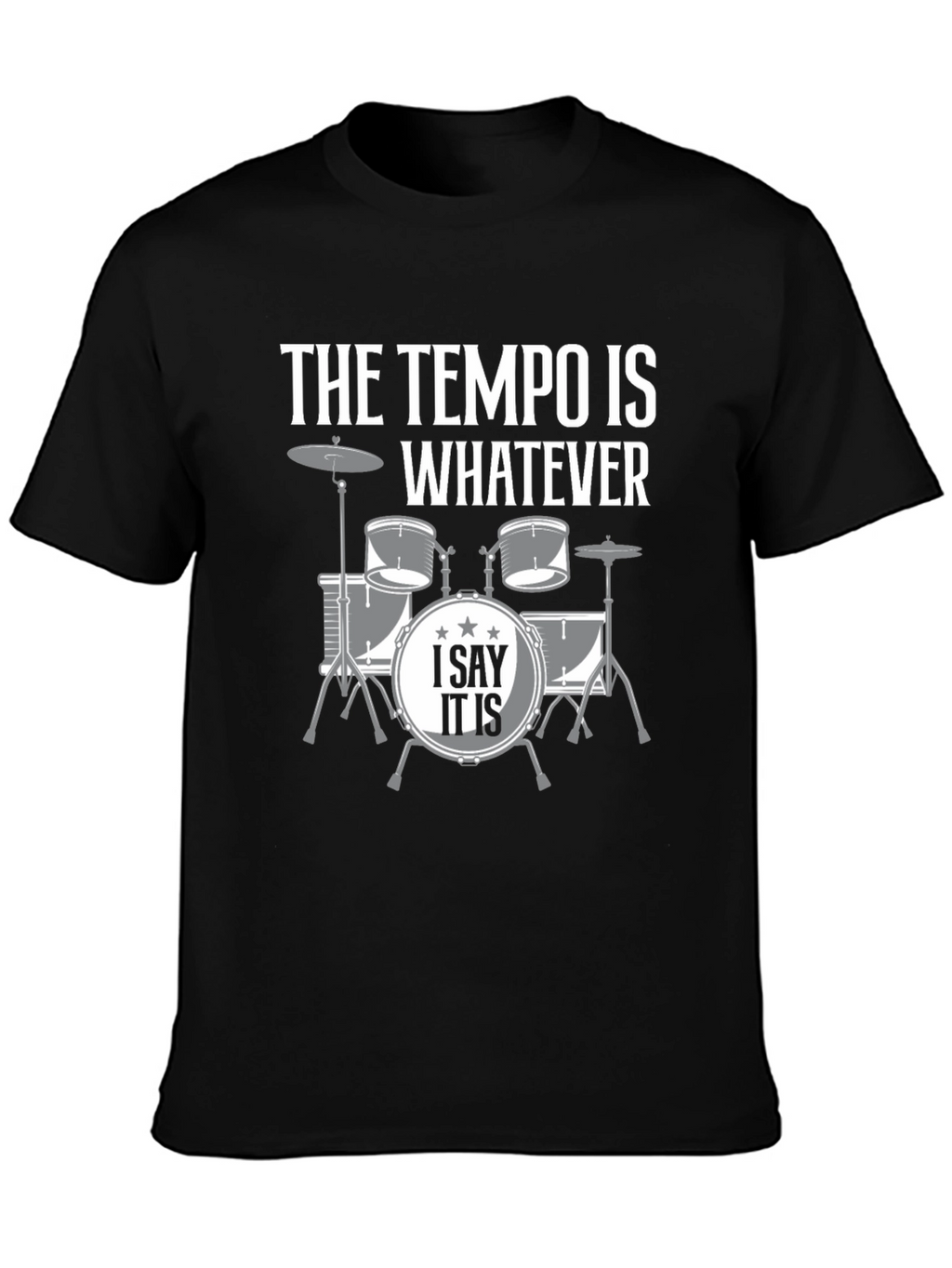 The Tempo is Whatever Drummer T-Shirt