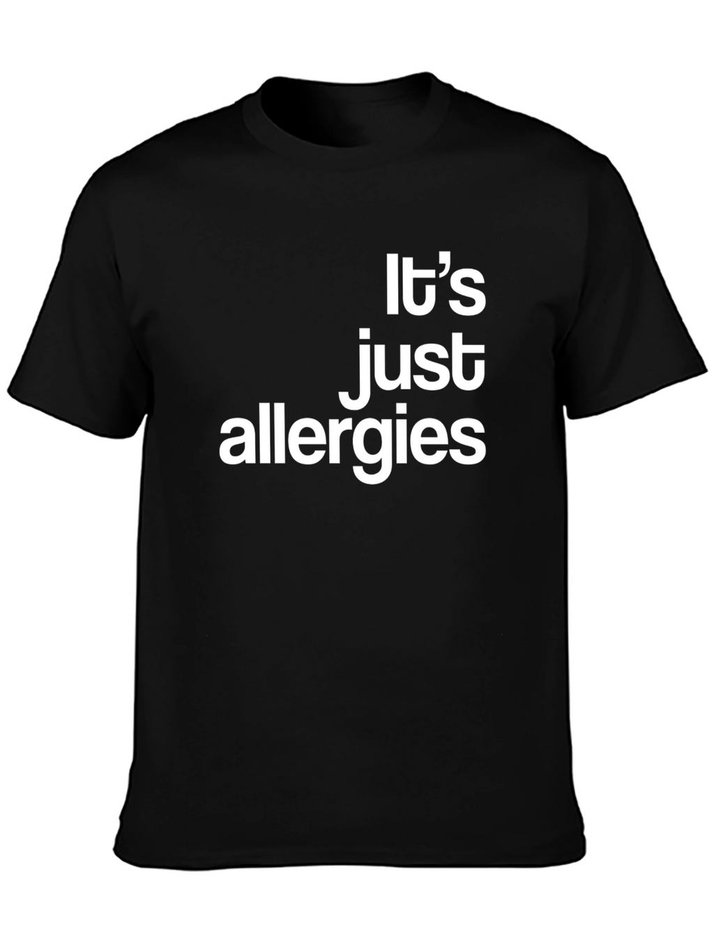 Its Just Allergies - Funny Graphic T-Shirt