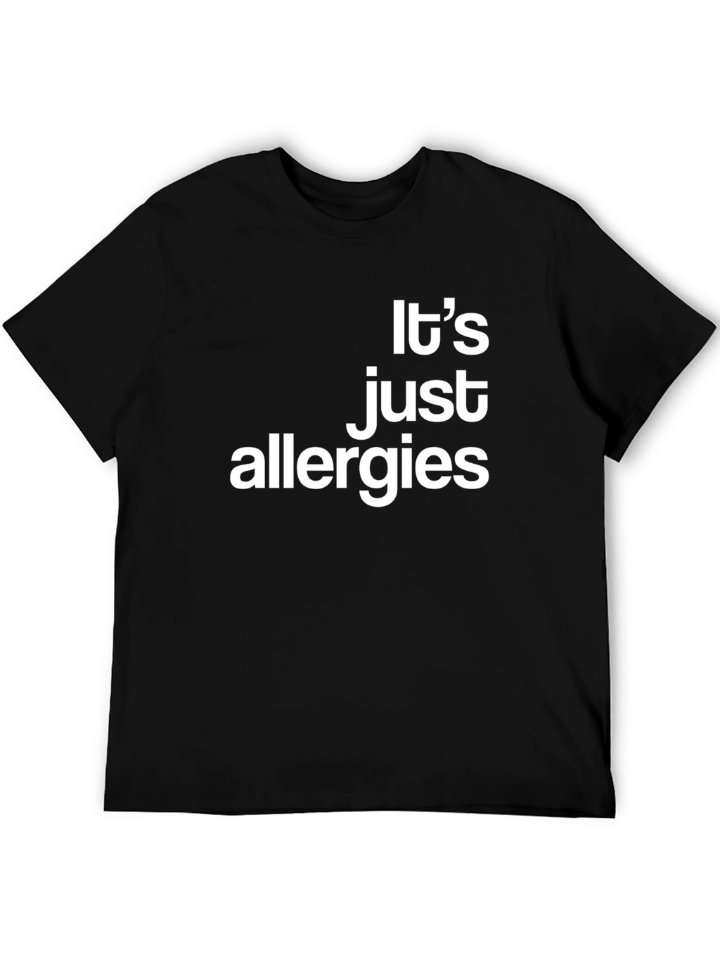 Its Just Allergies - Funny Graphic T-Shirt