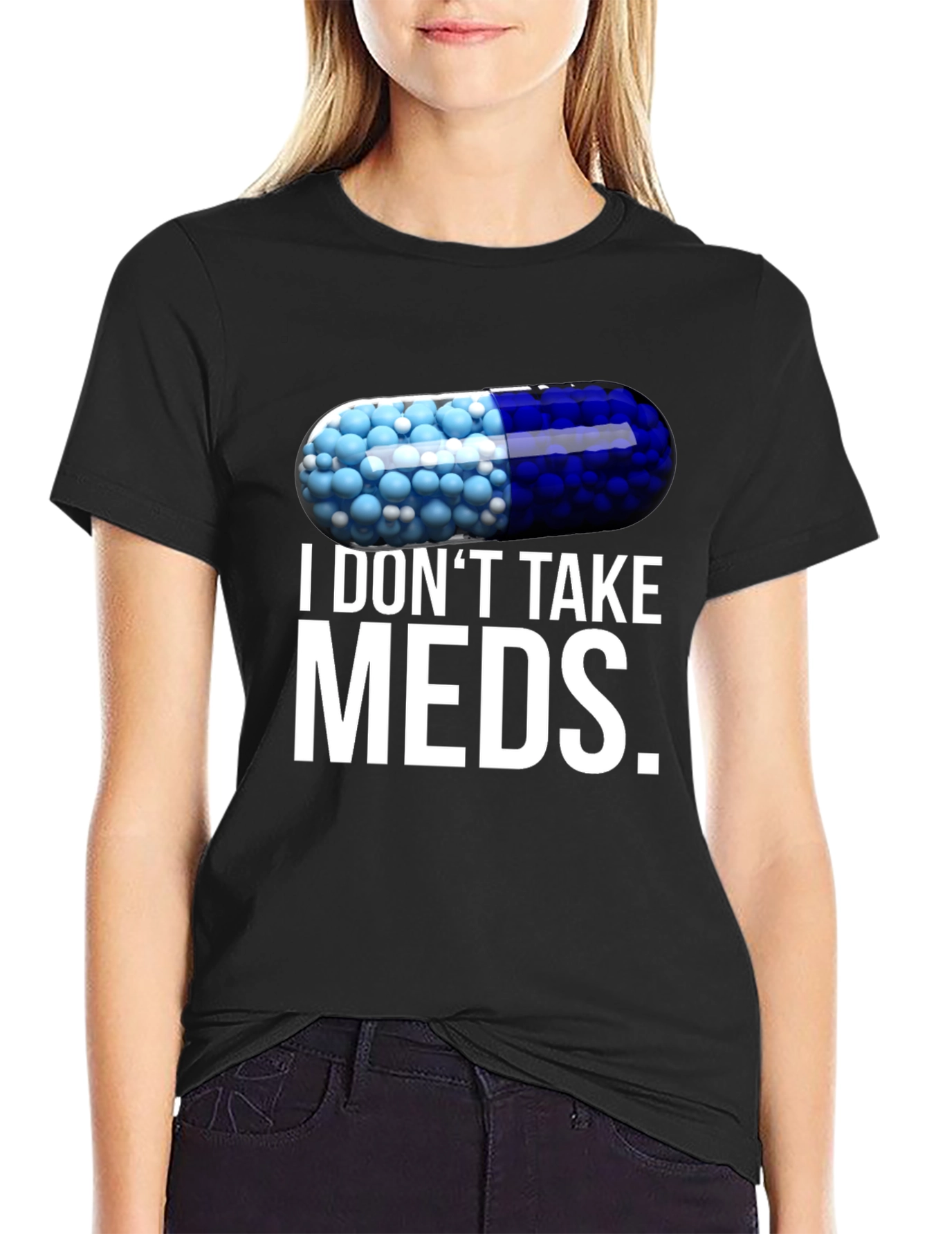 I Dont Take Meds Funny Pill T-Shirt