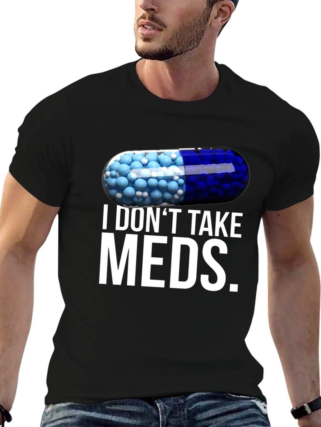 I Dont Take Meds Funny Pill T-Shirt
