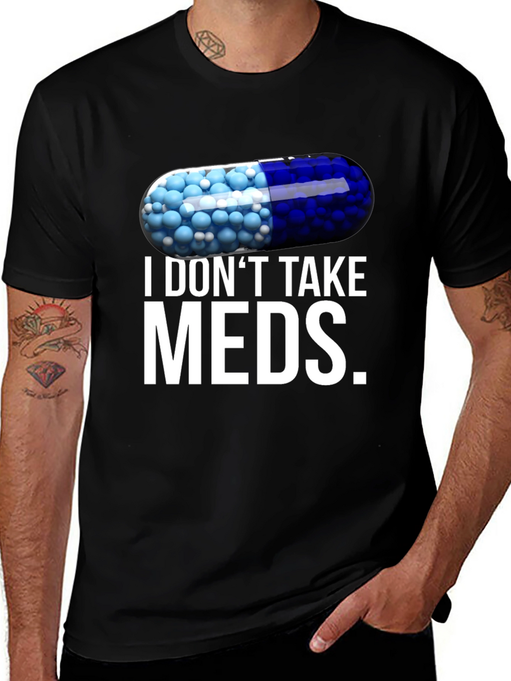 I Dont Take Meds Funny Pill T-Shirt