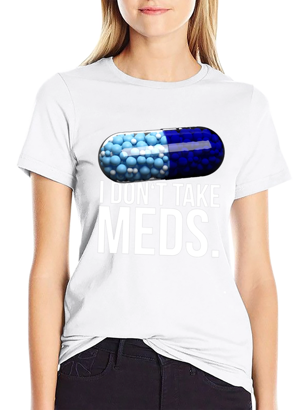 I Dont Take Meds Funny Pill T-Shirt