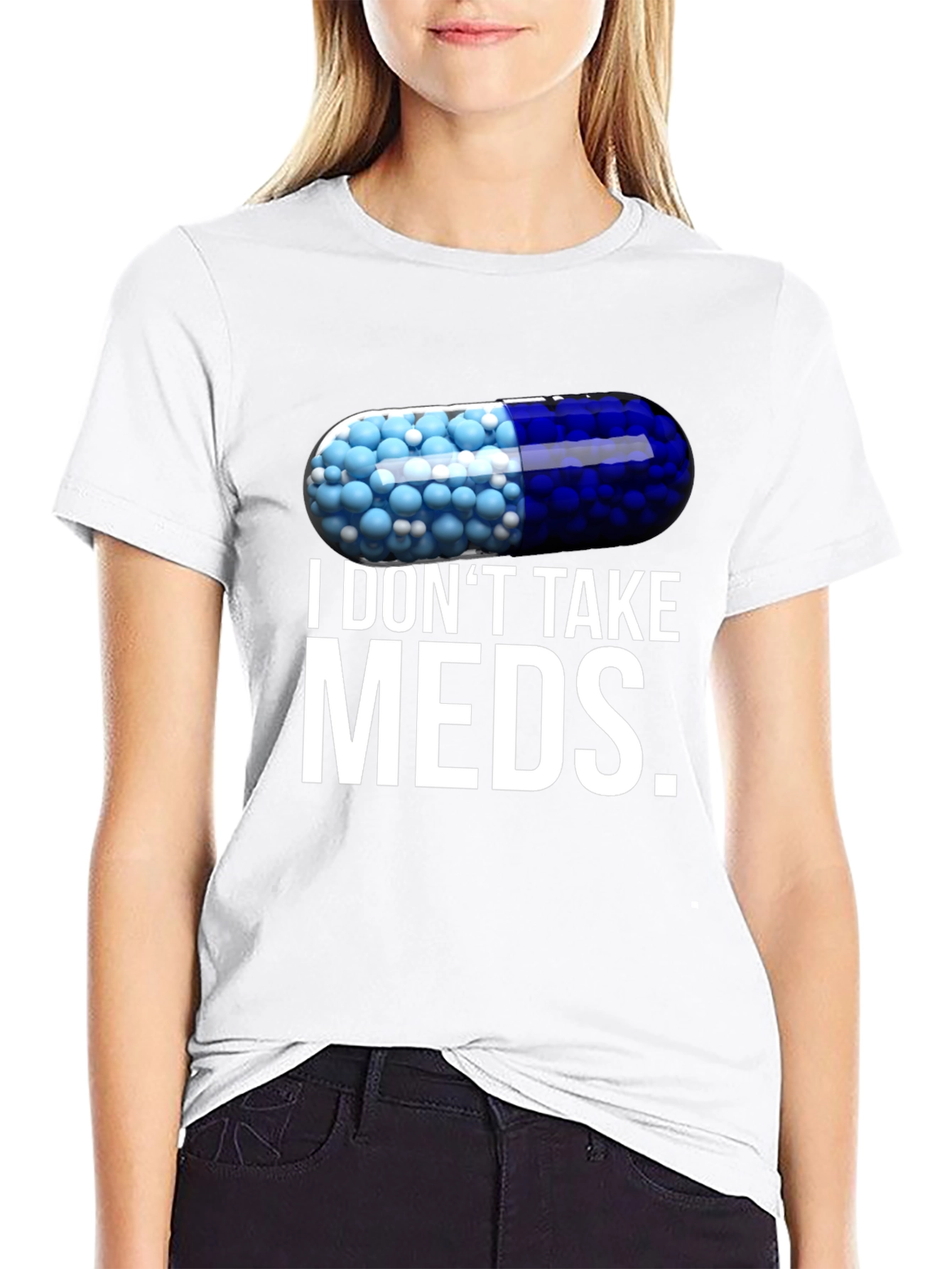 I Dont Take Meds Funny Pill T-Shirt