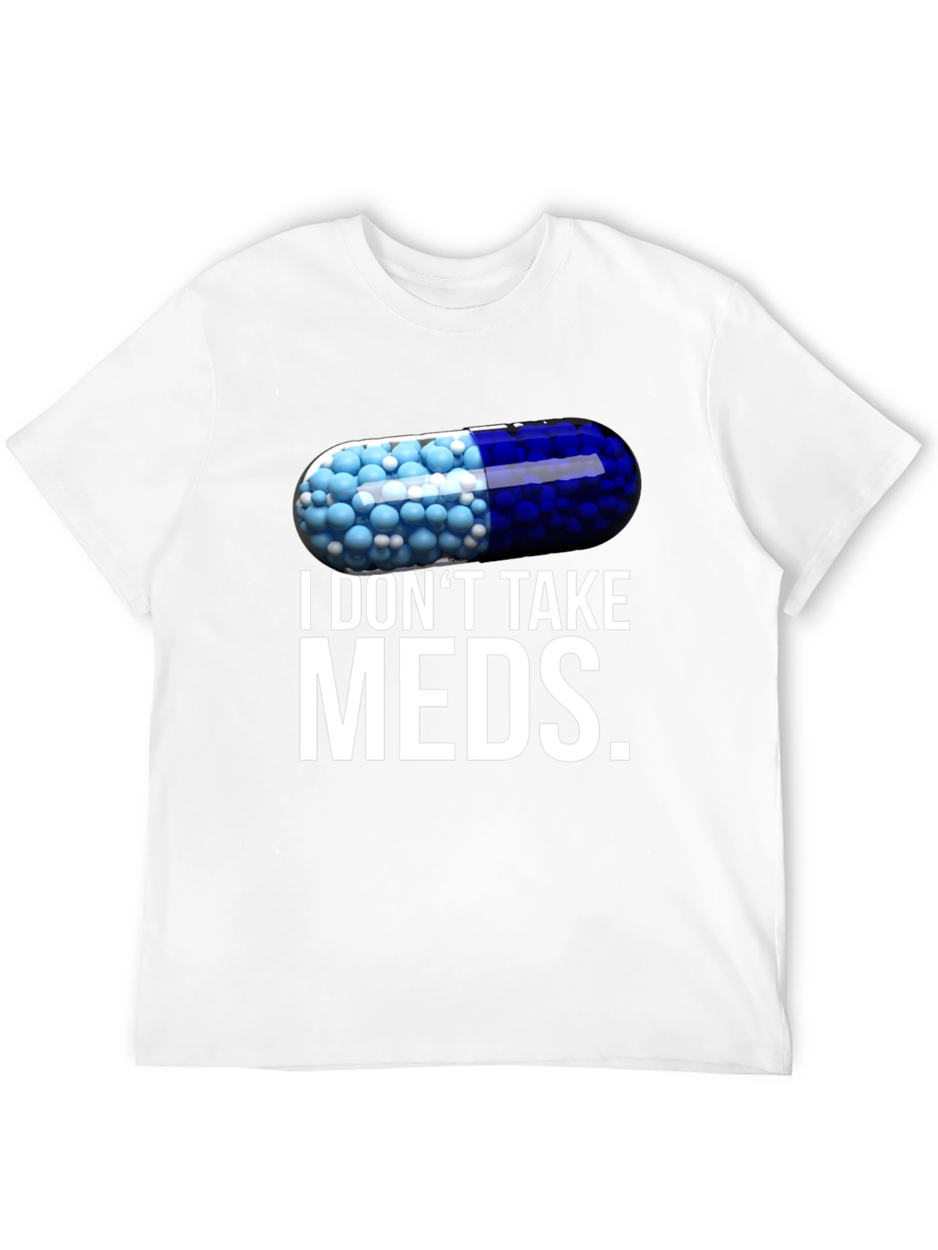 I Dont Take Meds Funny Pill T-Shirt
