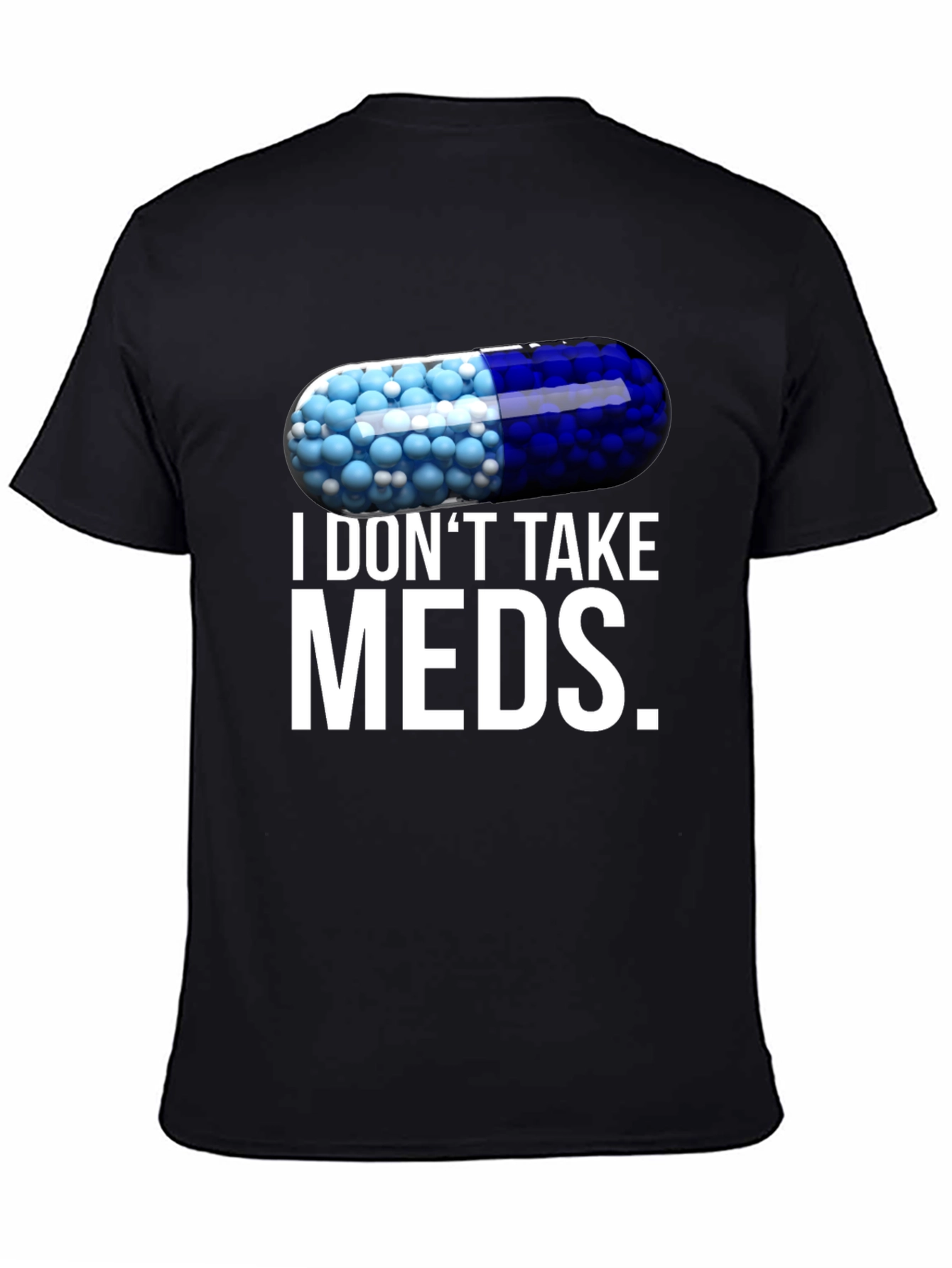 I Dont Take Meds Funny Pill T-Shirt
