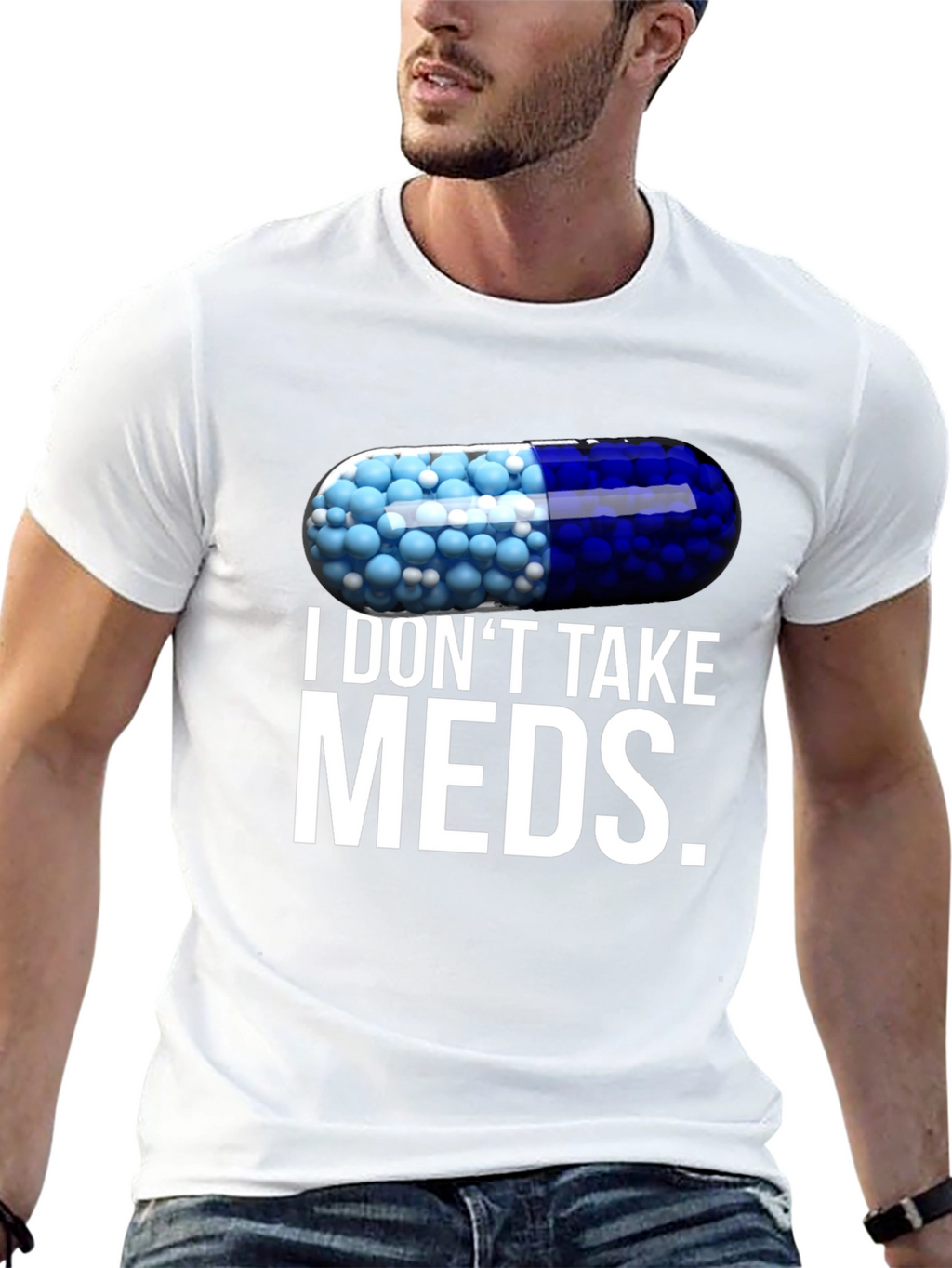 I Dont Take Meds Funny Pill T-Shirt