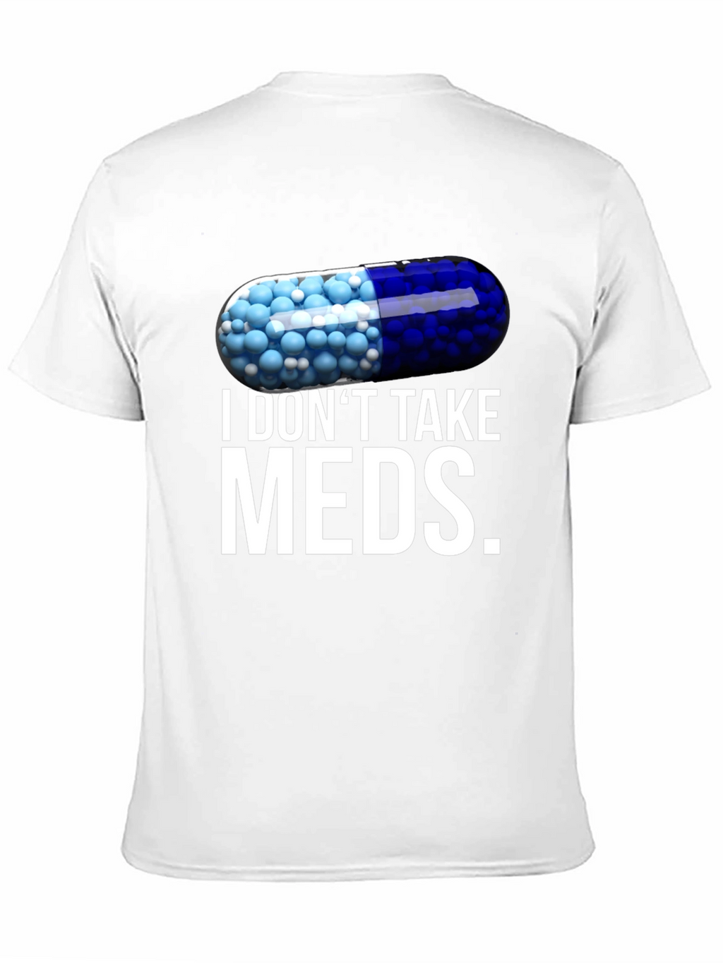 I Dont Take Meds Funny Pill T-Shirt