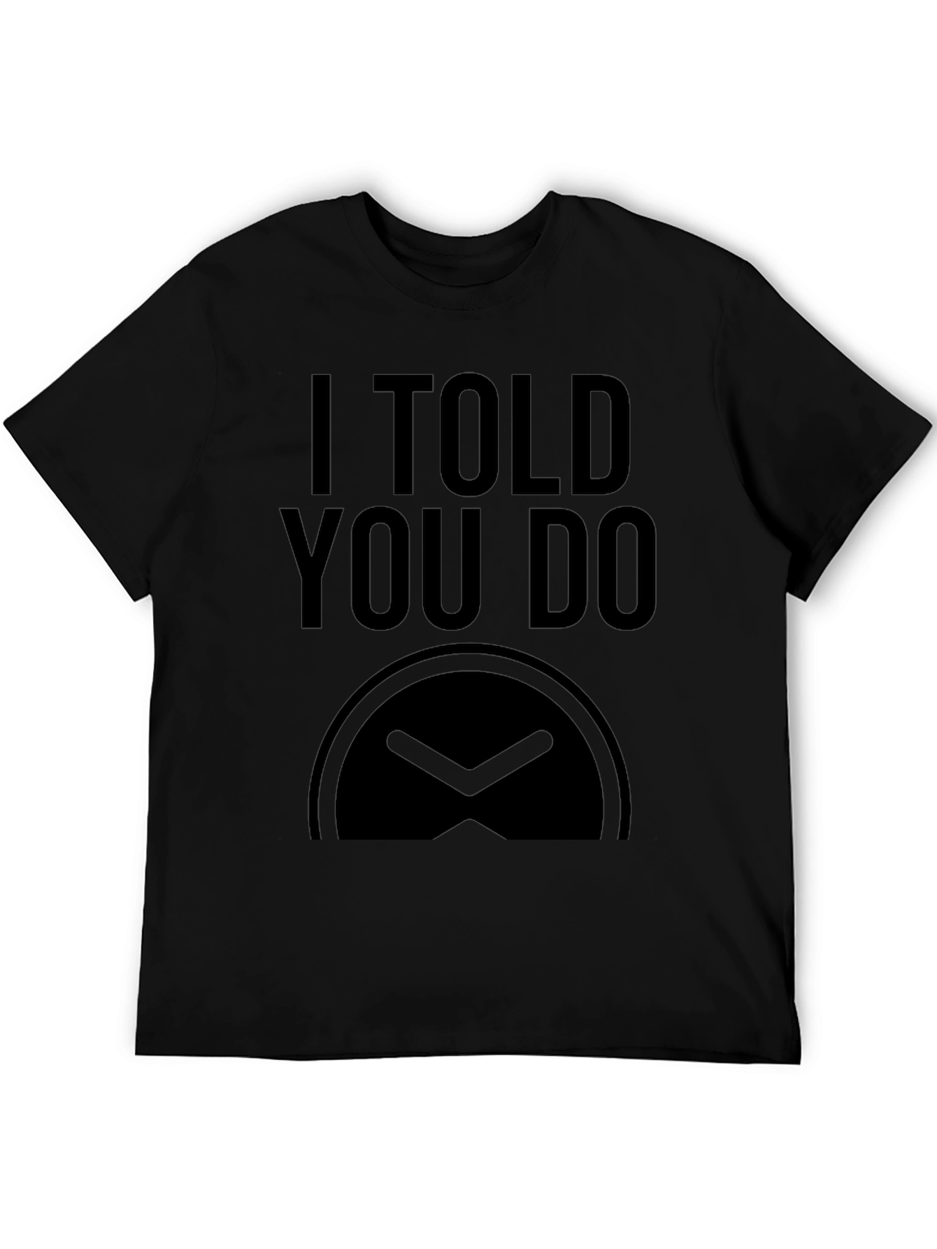 I Told You Do T-Shirt