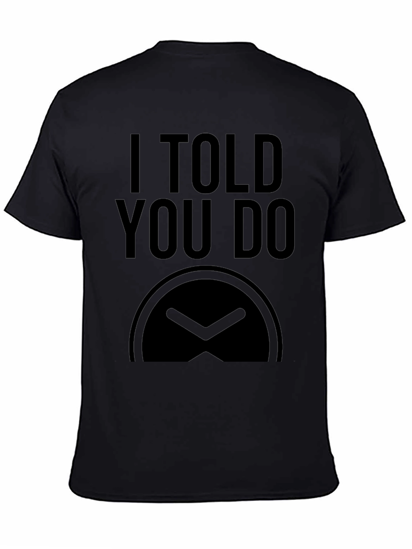 I Told You Do T-Shirt