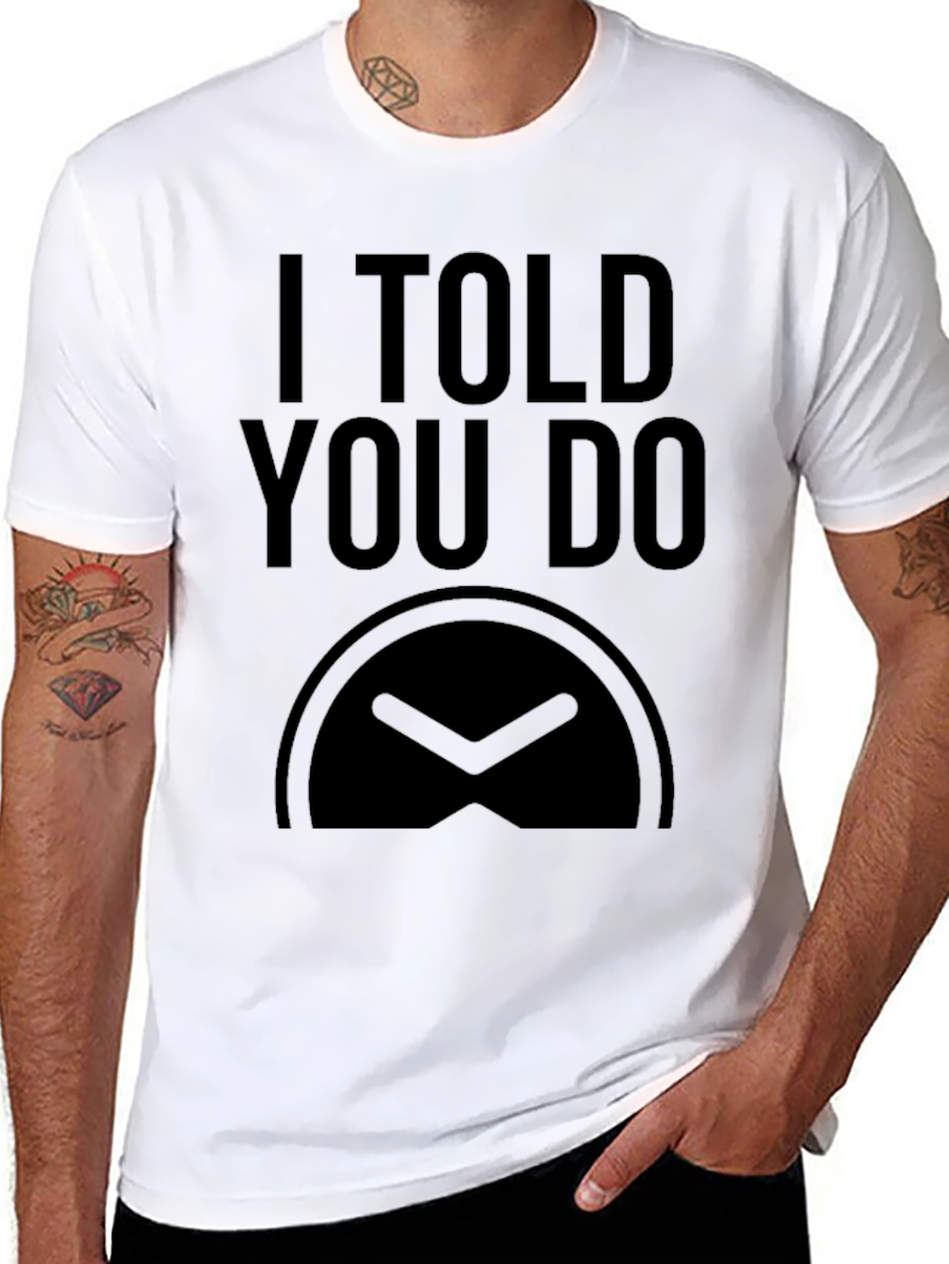 I Told You Do T-Shirt