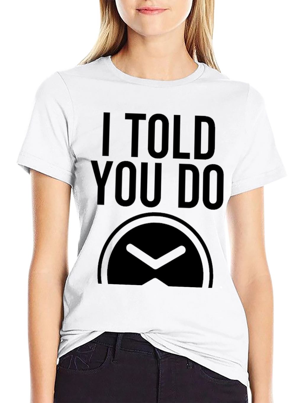 I Told You Do T-Shirt