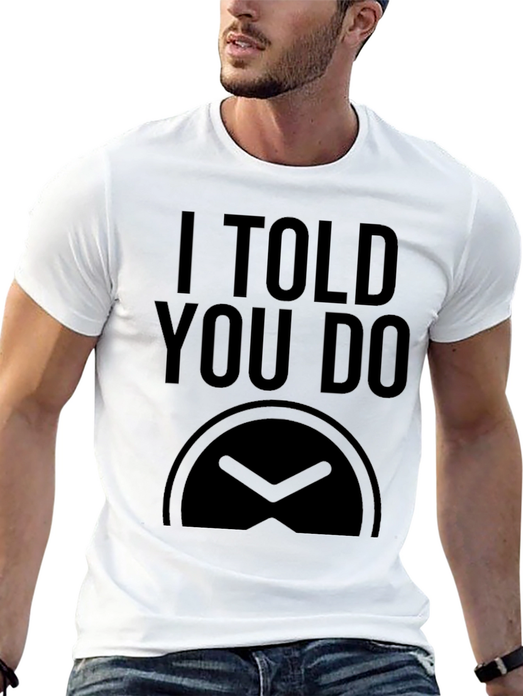I Told You Do T-Shirt