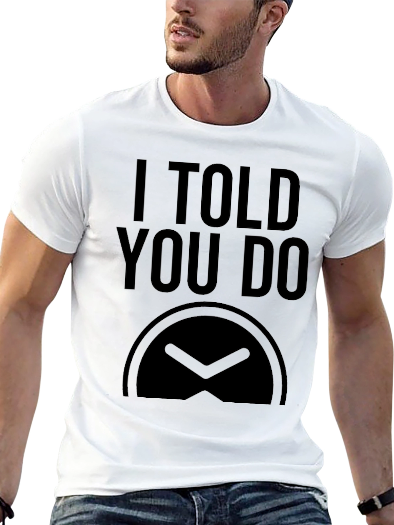 I Told You Do T-Shirt