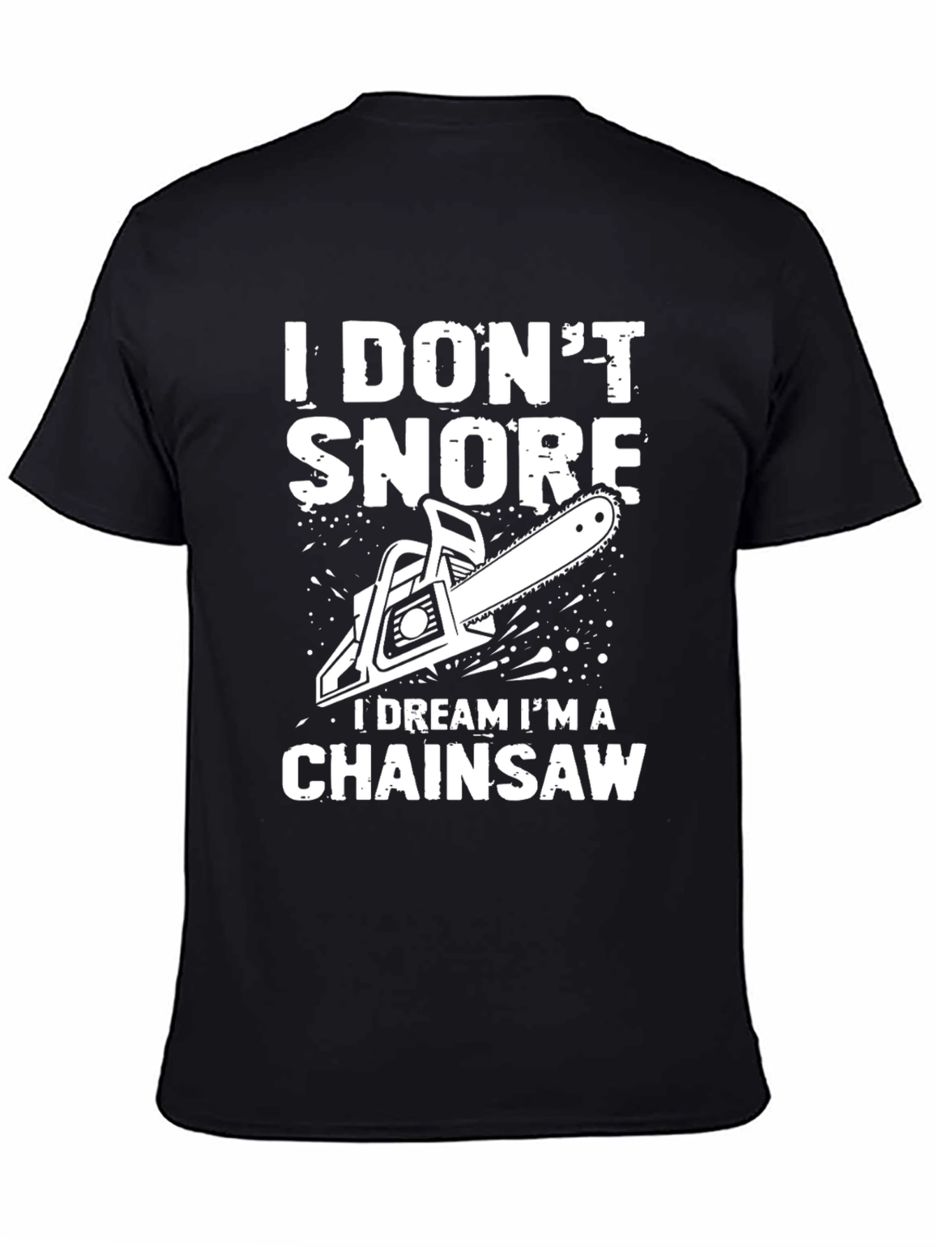 I Dont Snore Chainsaw Dream T-Shirt