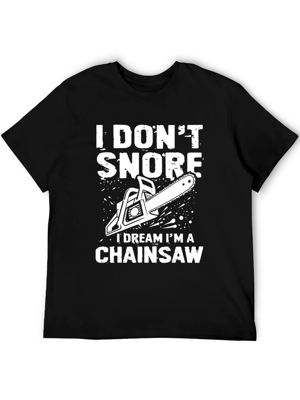 I Dont Snore Chainsaw Dream T-Shirt