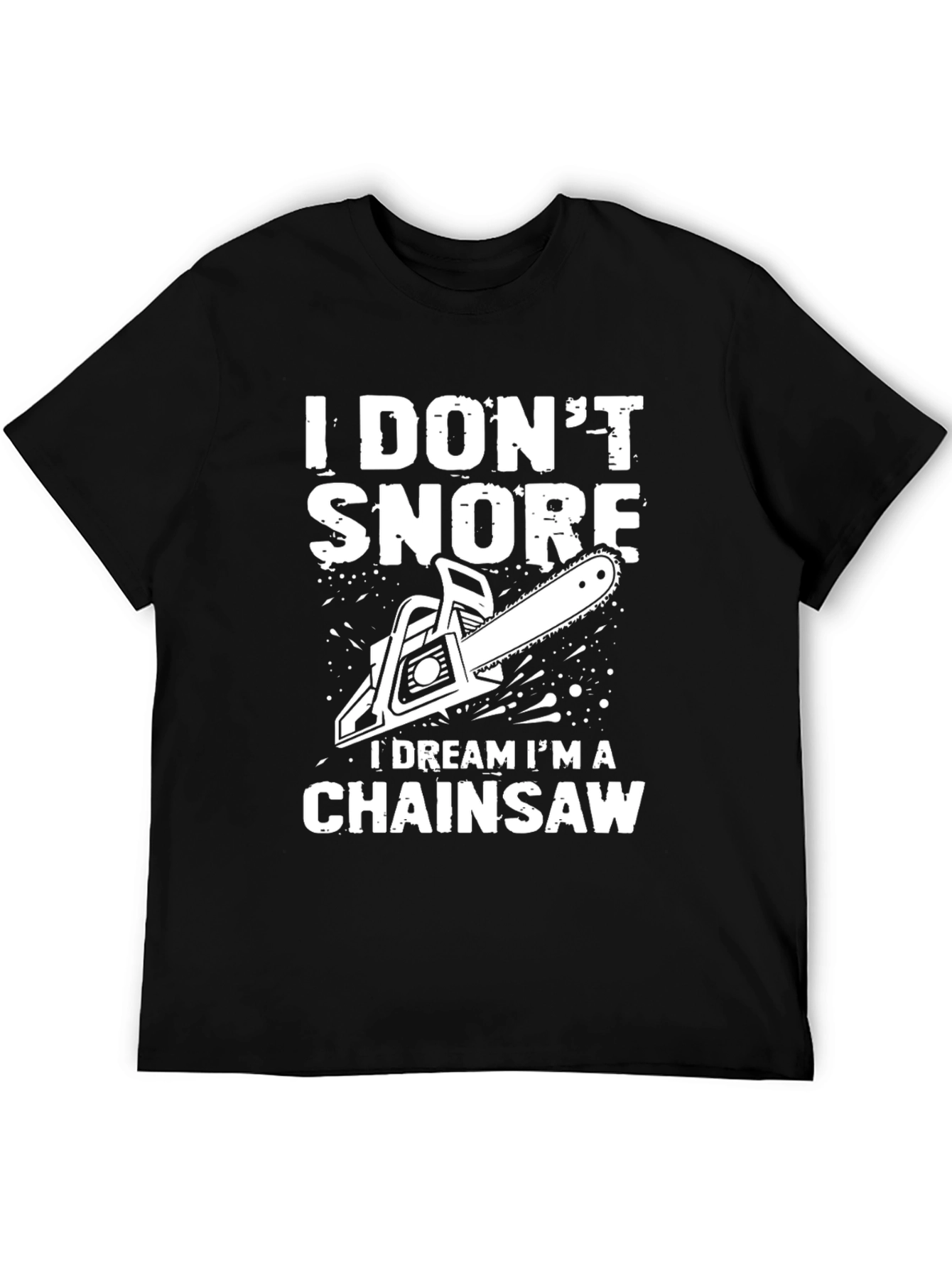 I Dont Snore Chainsaw Dream T-Shirt