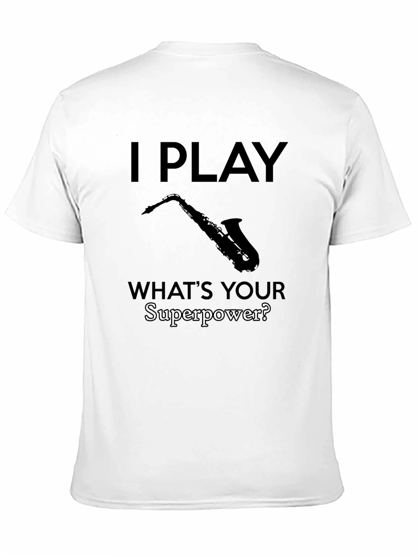 I Play Saxophone - Whats Your Superpower? T-Shirt
