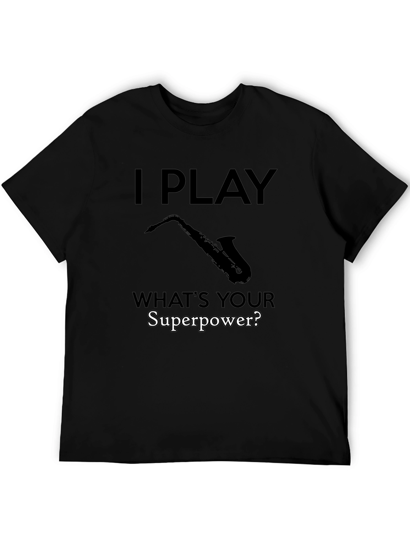 I Play Saxophone - Whats Your Superpower? T-Shirt