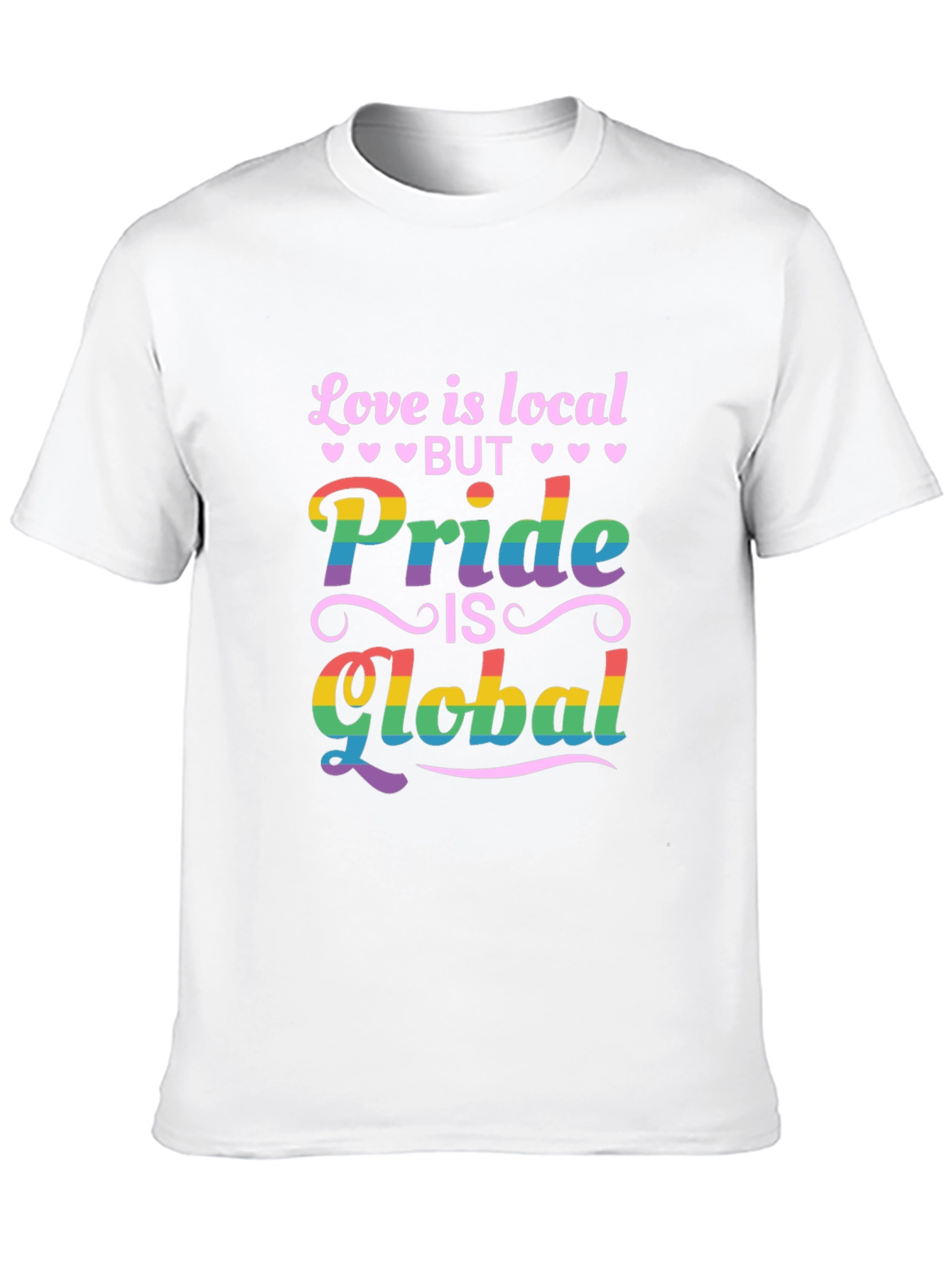 Pride is Global Graphic Tee - Love is Local Shirt