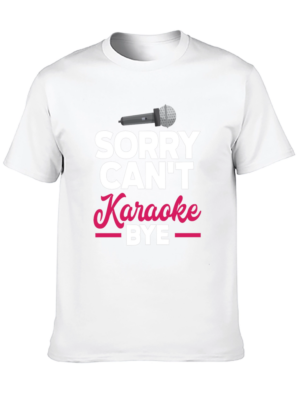 Sorry Cant Karaoke Bye T-Shirt