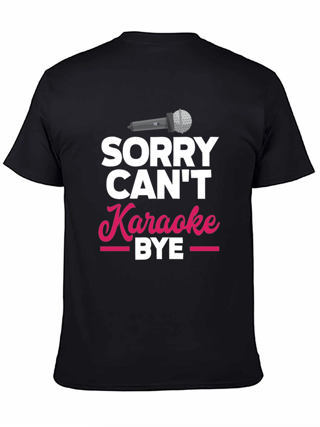 Sorry Cant Karaoke Bye T-Shirt