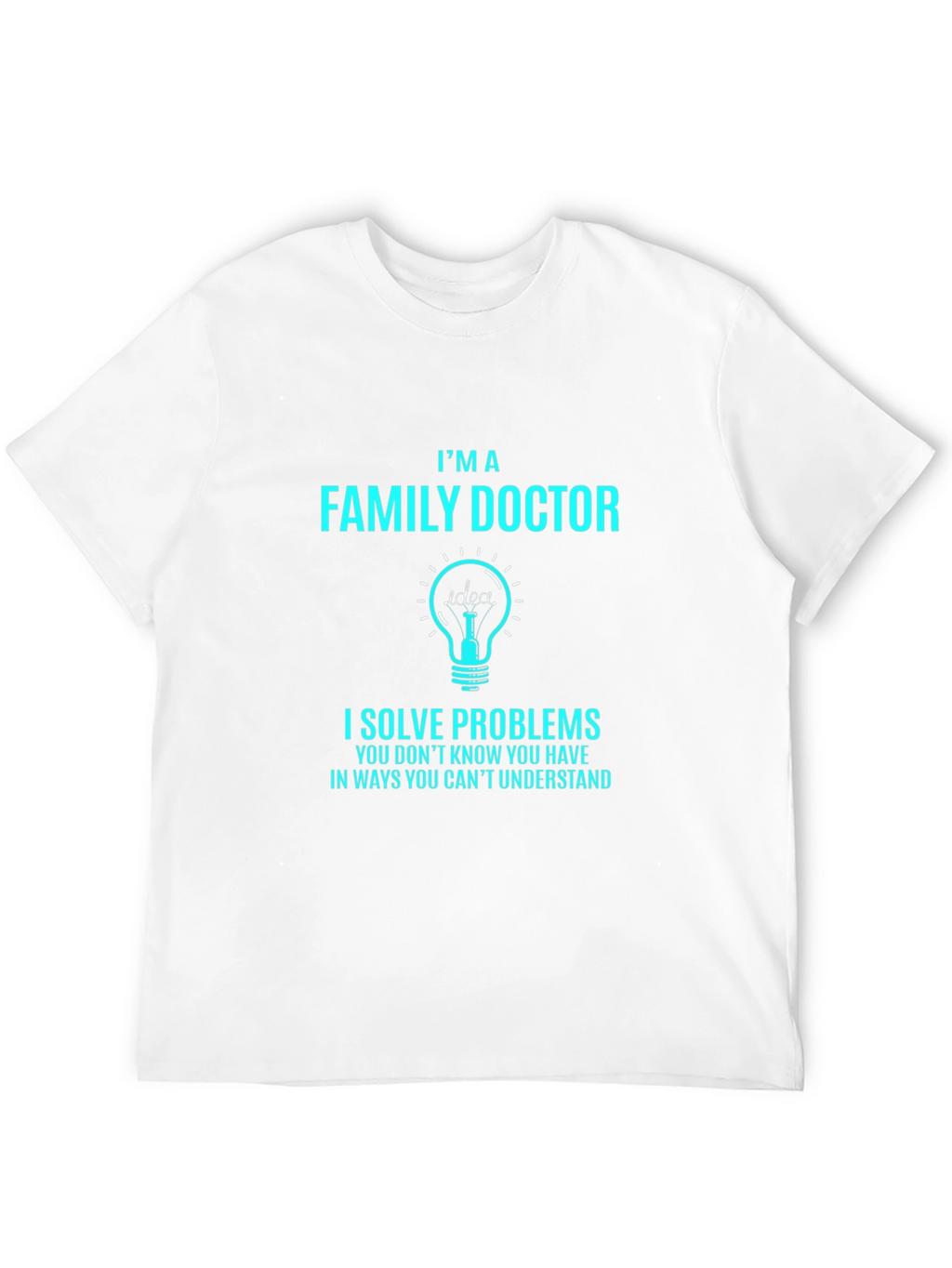 Family Doctor T-Shirt: I Solve Problems