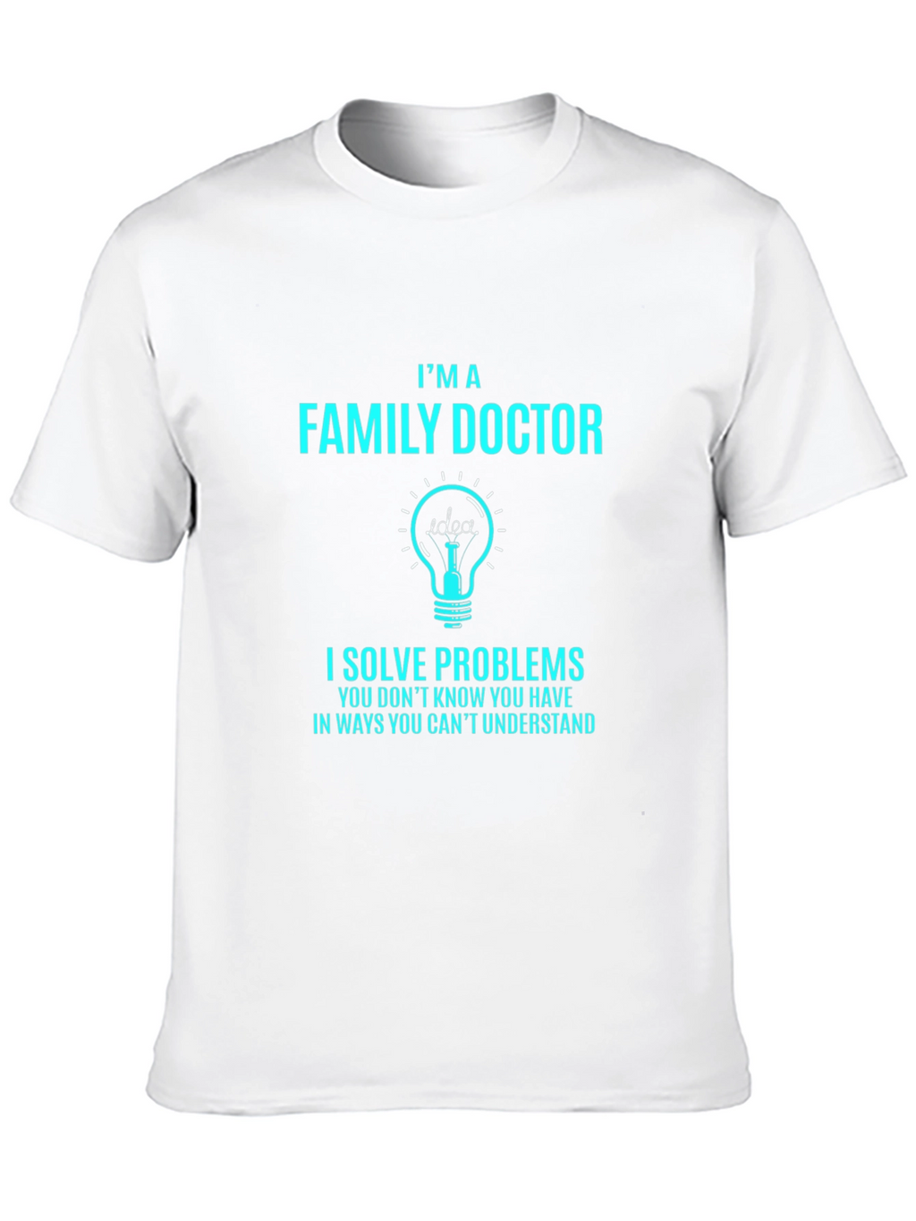 Family Doctor T-Shirt: I Solve Problems