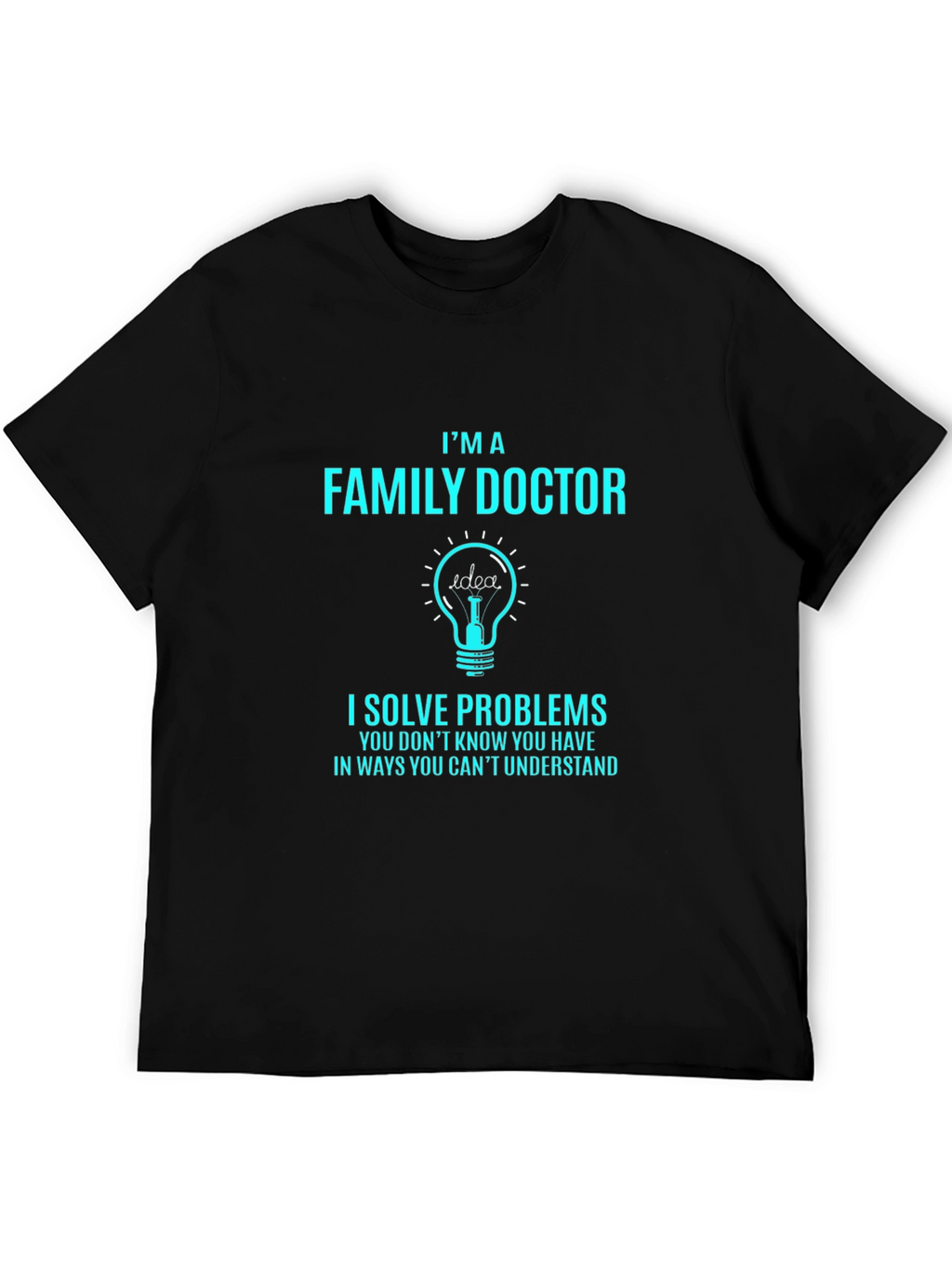 Family Doctor T-Shirt: I Solve Problems