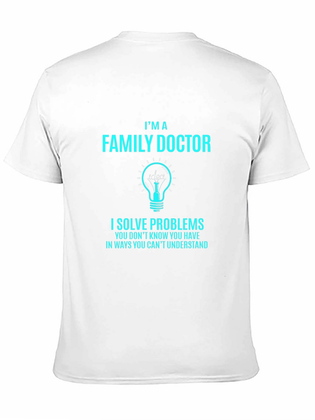 Family Doctor T-Shirt: I Solve Problems