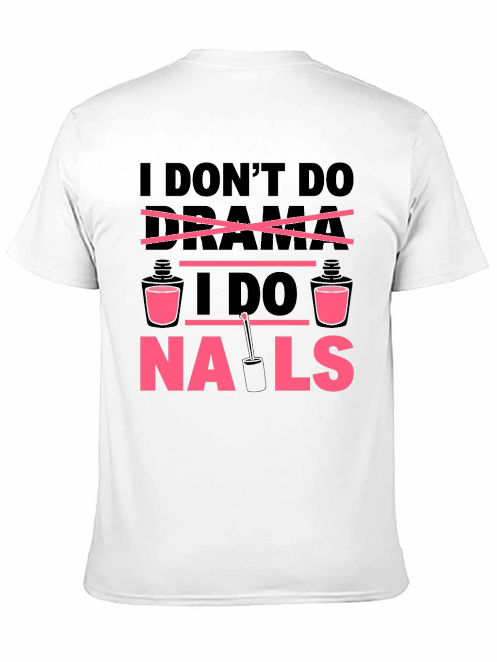 I Dont Do Drama I Do Nails T-Shirt