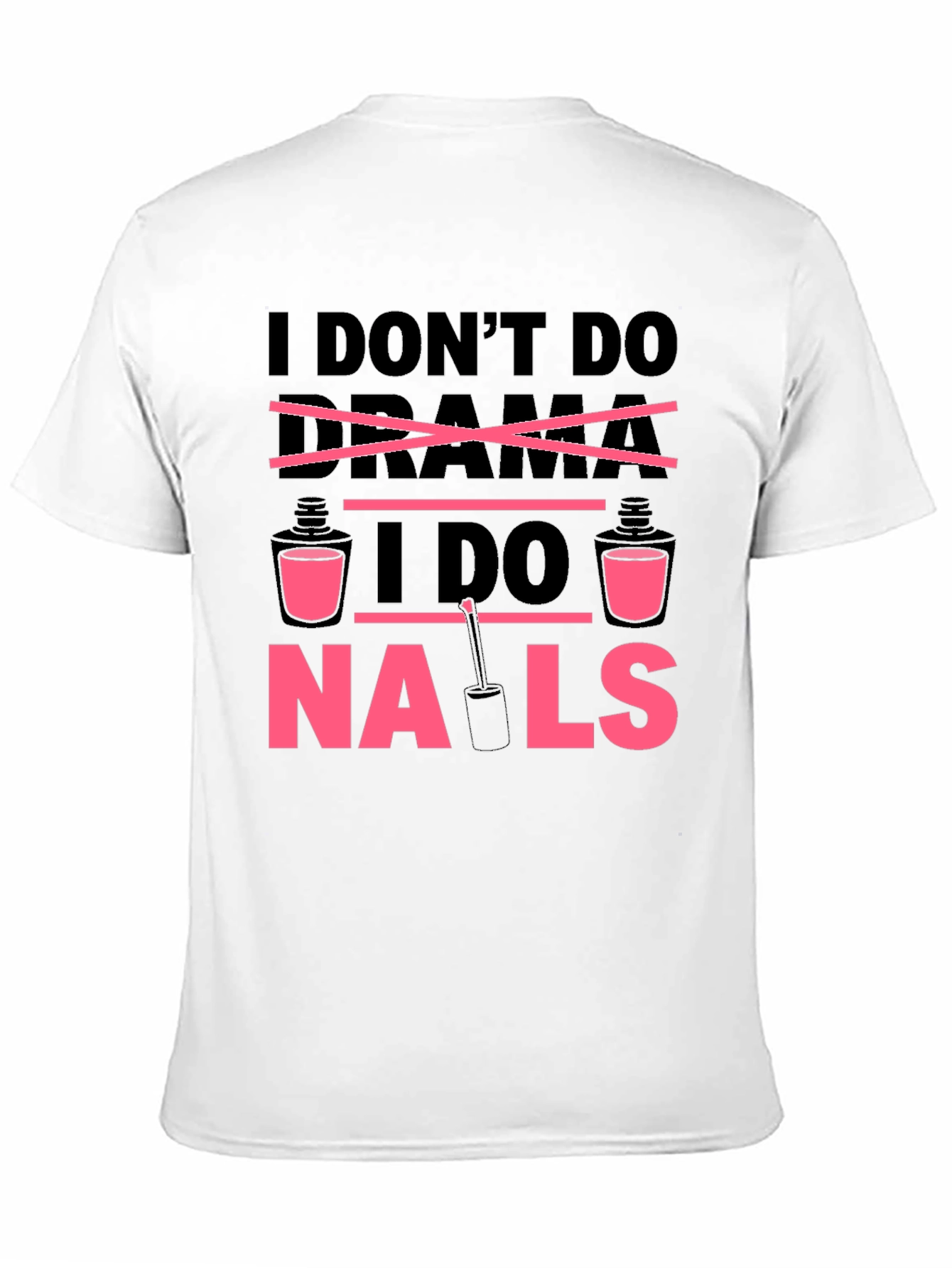 I Dont Do Drama I Do Nails T-Shirt