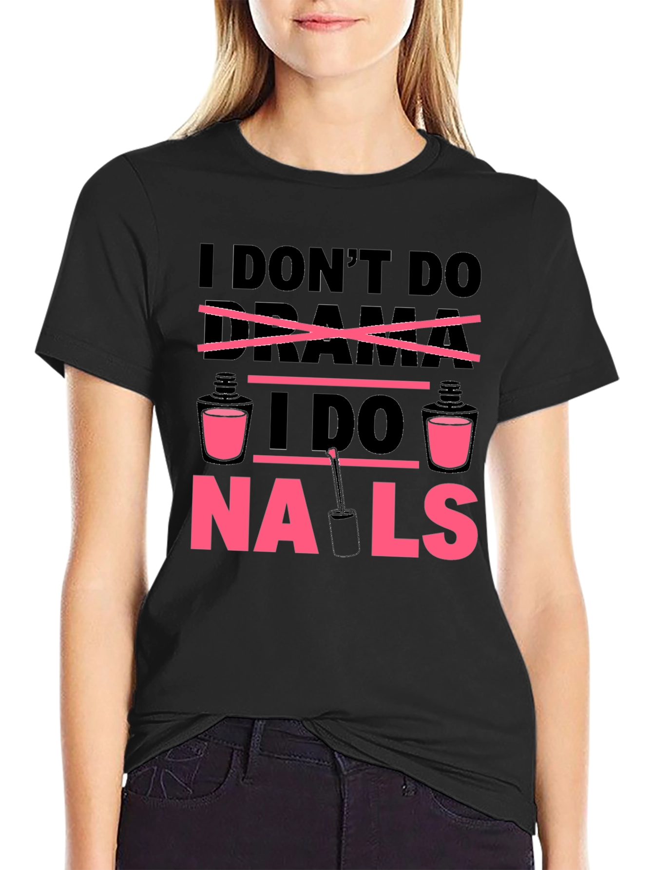 I Dont Do Drama I Do Nails T-Shirt