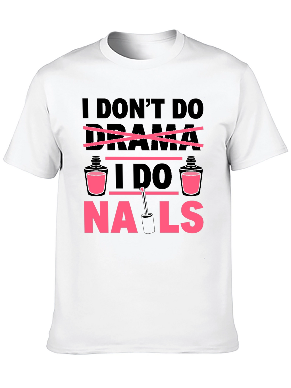 I Dont Do Drama I Do Nails T-Shirt