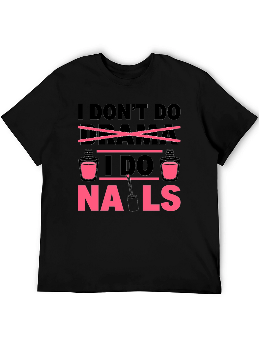 I Dont Do Drama I Do Nails T-Shirt