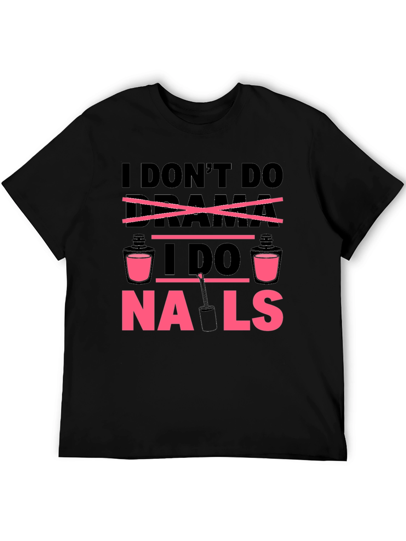 I Dont Do Drama I Do Nails T-Shirt