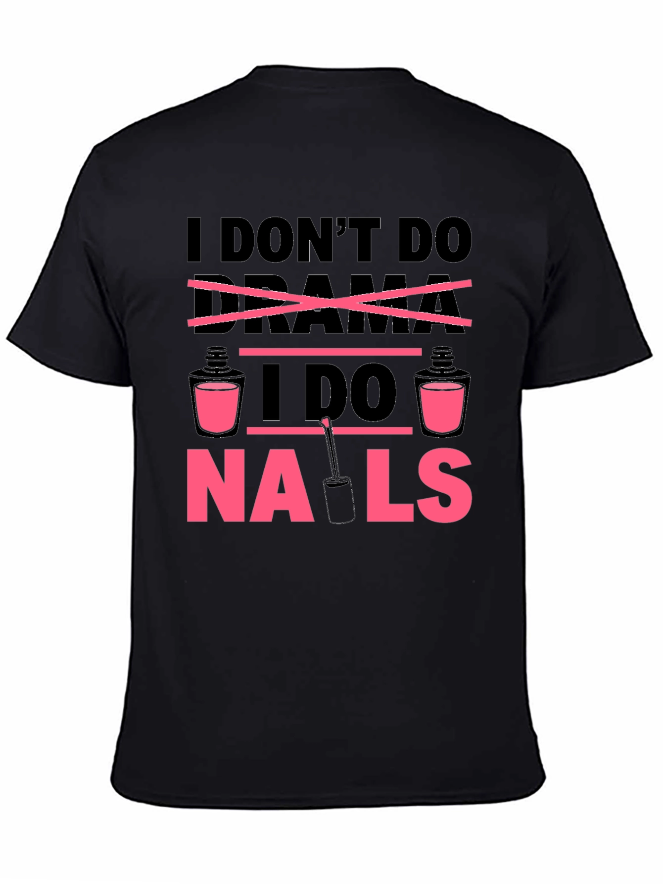 I Dont Do Drama I Do Nails T-Shirt