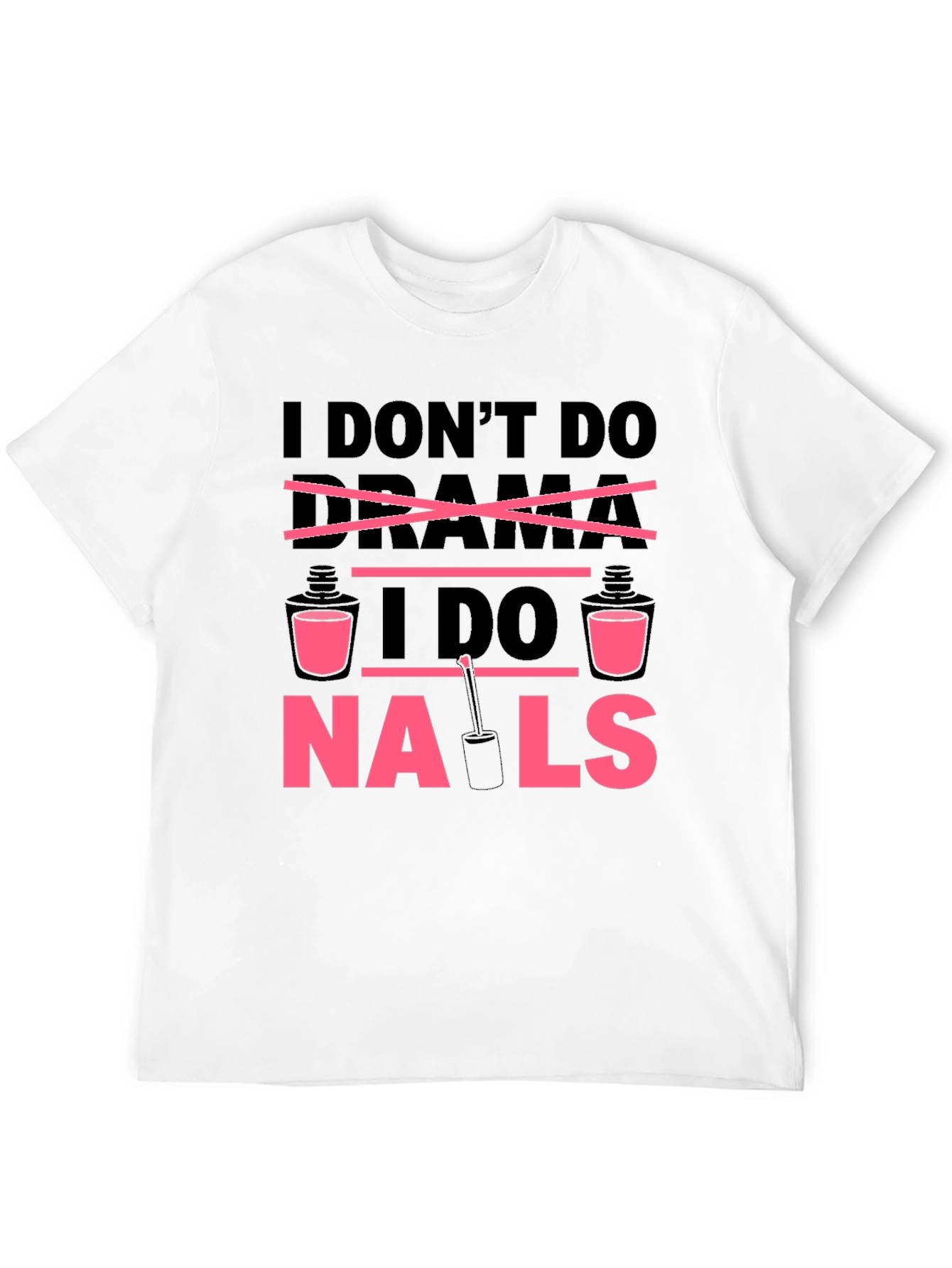 I Dont Do Drama I Do Nails T-Shirt