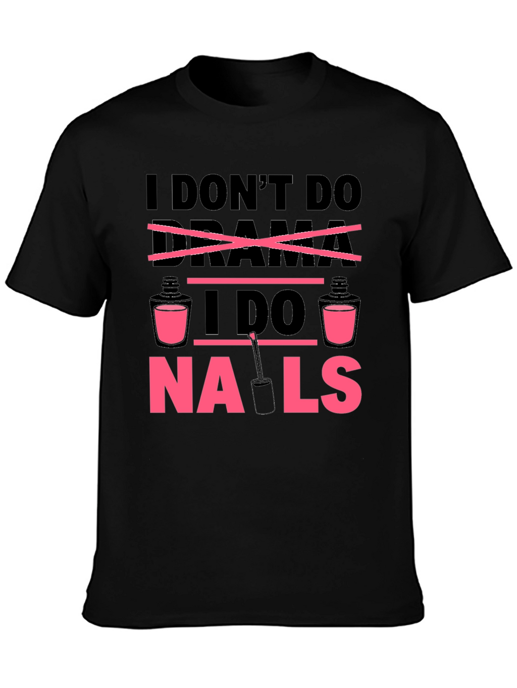 I Dont Do Drama I Do Nails T-Shirt